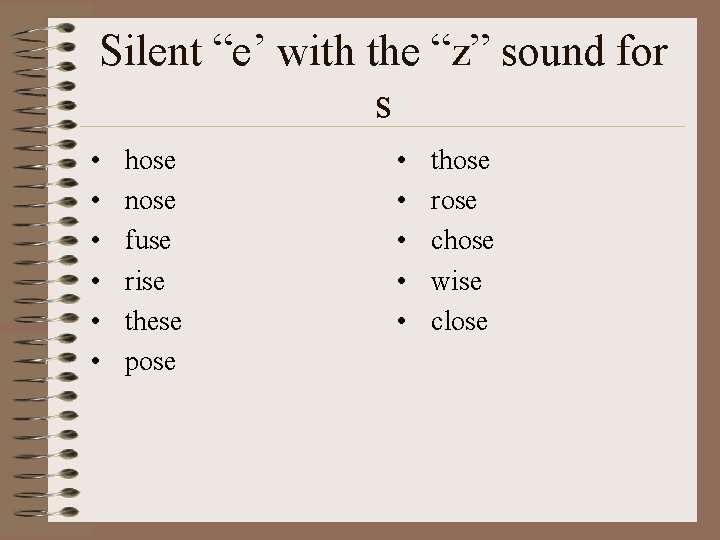 Silent “e’ with the “z” sound for s • • • hose nose fuse