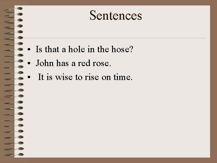 Sentences • Is that a hole in the hose? • John has a red