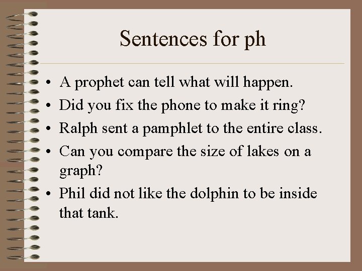 Sentences for ph • • A prophet can tell what will happen. Did you