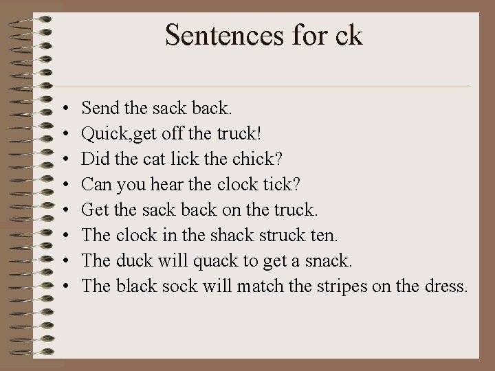 Sentences for ck • • Send the sack back. Quick, get off the truck!