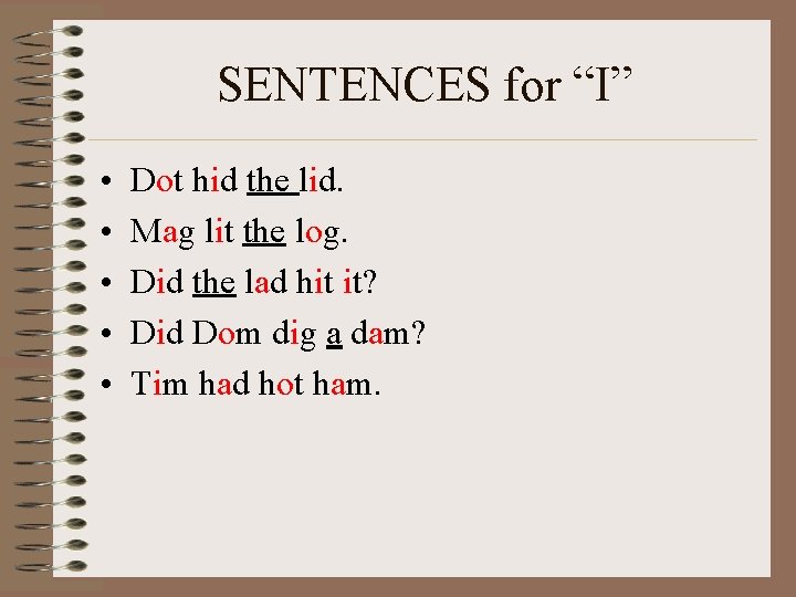 SENTENCES for “I” • • • Dot hid the lid. Mag lit the log.