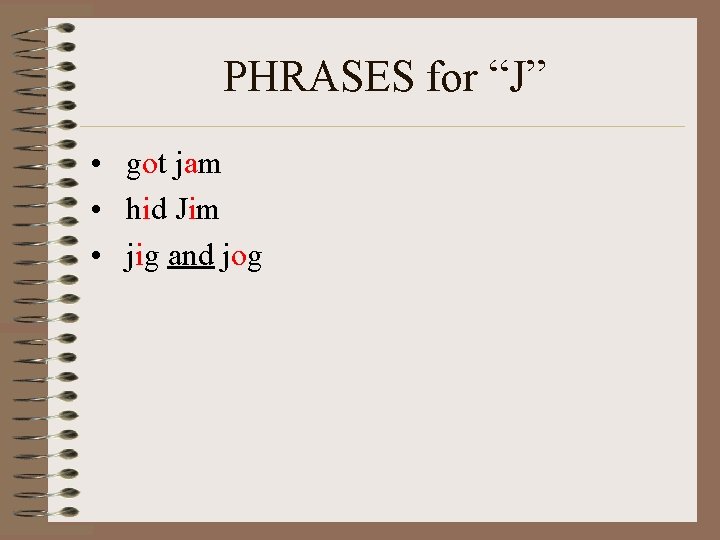 PHRASES for “J” • got jam • hid Jim • jig and jog 