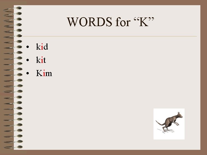 WORDS for “K” • kid • kit • Kim 