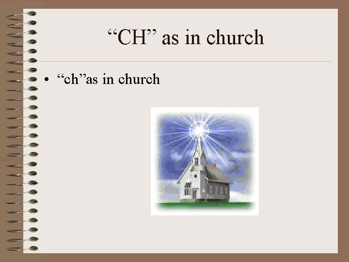 “CH” as in church • “ch”as in church 