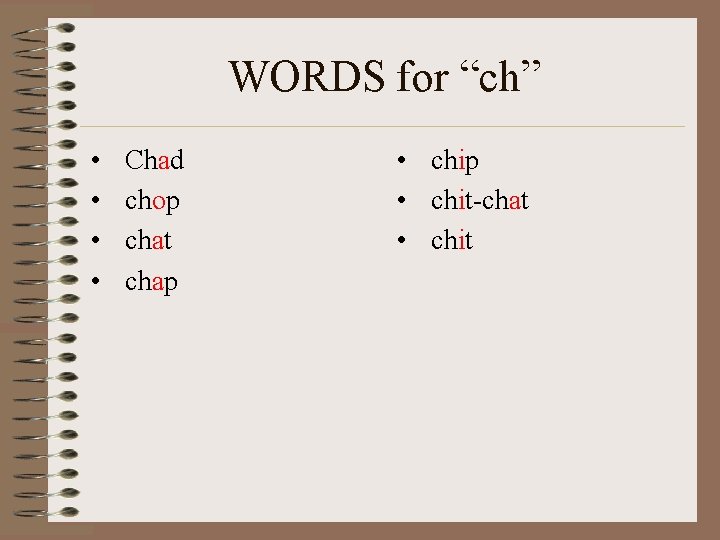 WORDS for “ch” • • Chad chop chat chap • chip • chit-chat •