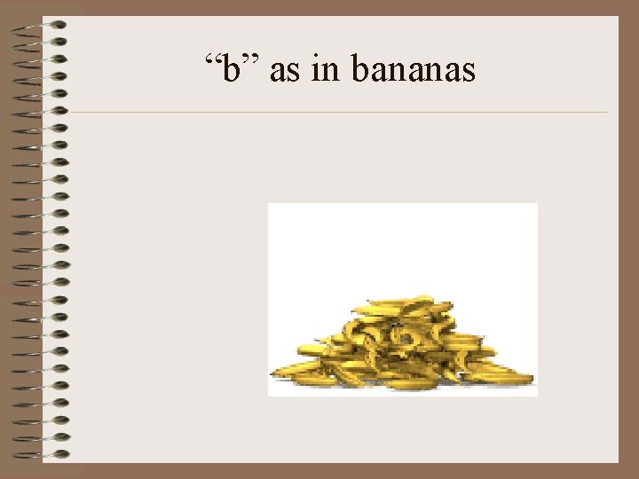“b” as in bananas 