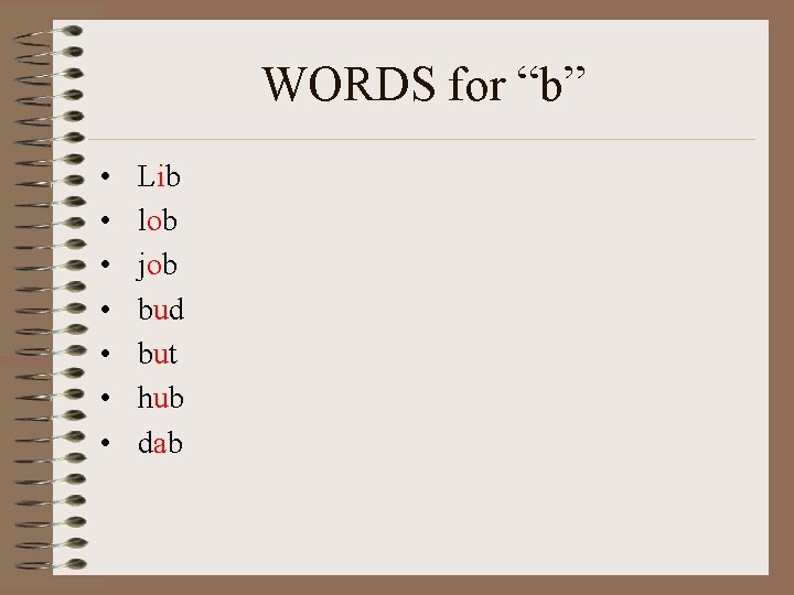 WORDS for “b” • • Lib lob job bud but hub dab 