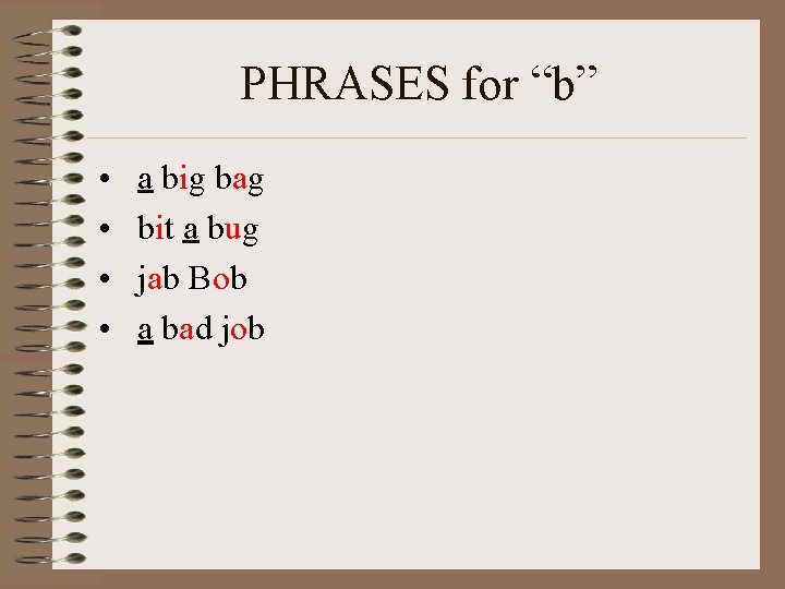 PHRASES for “b” • • a big bag bit a bug jab Bob a