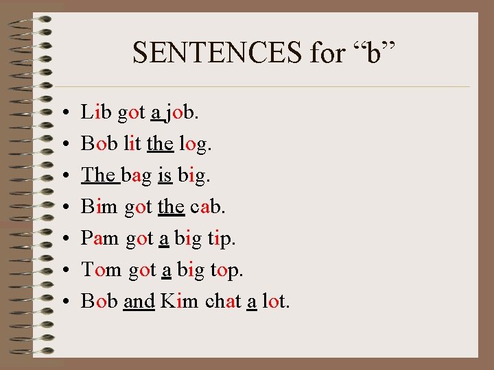 SENTENCES for “b” • • Lib got a job. Bob lit the log. The