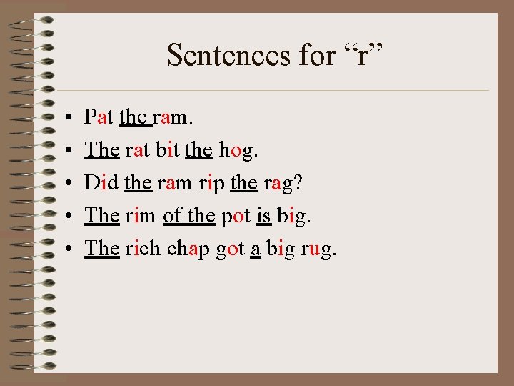 Sentences for “r” • • • Pat the ram. The rat bit the hog.