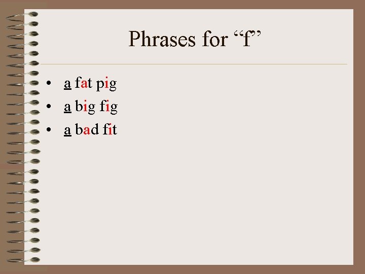 Phrases for “f” • a fat pig • a big fig • a bad