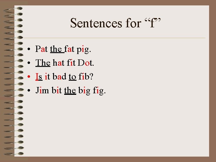 Sentences for “f” • • Pat the fat pig. The hat fit Dot. Is