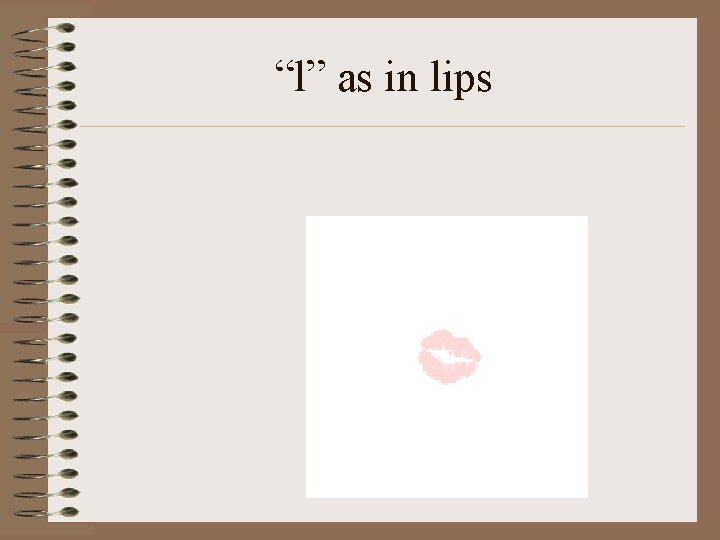 “l” as in lips 