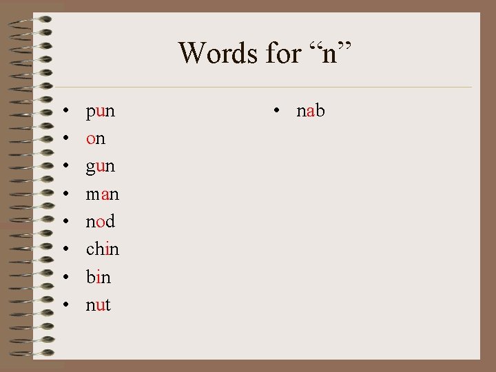 Words for “n” • • pun on gun man nod chin bin nut •