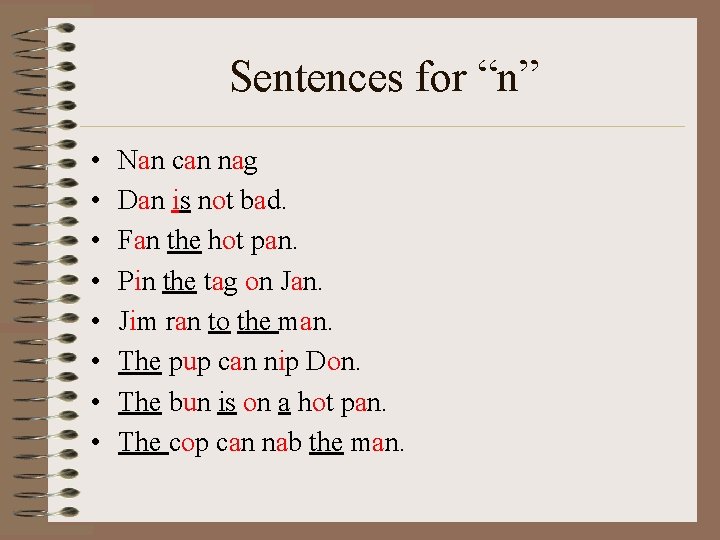 Sentences for “n” • • Nan can nag Dan is not bad. Fan the