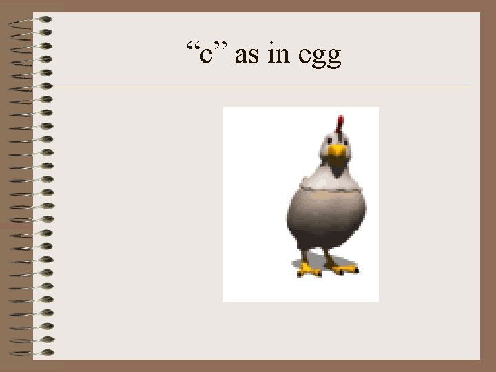 “e” as in egg 