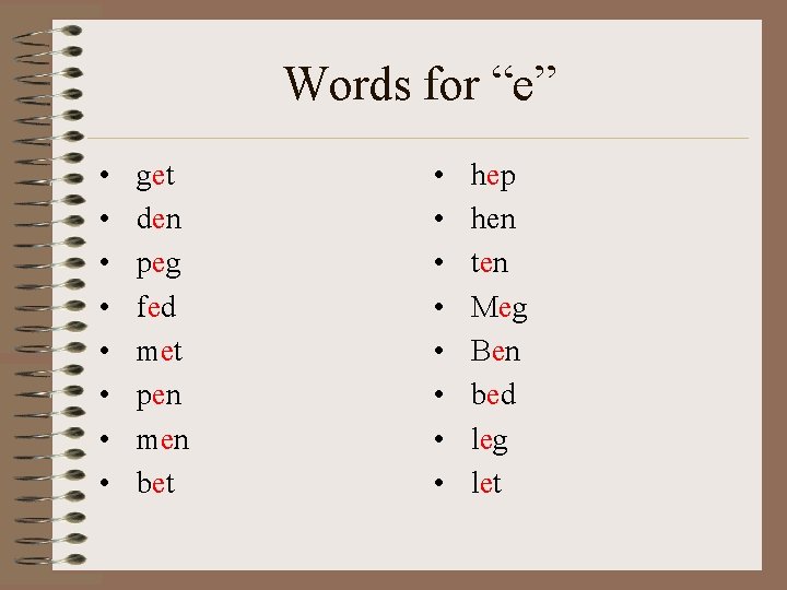 Words for “e” • • get den peg fed met pen men bet •