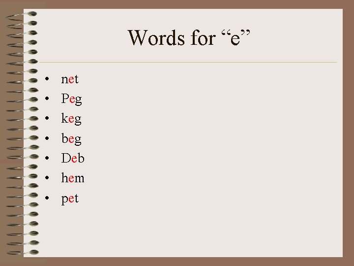 Words for “e” • • net Peg keg beg Deb hem pet 