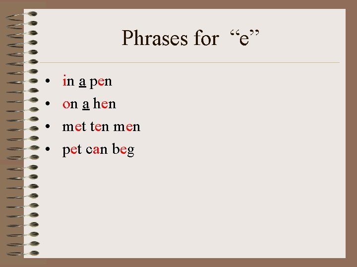 Phrases for “e” • • in a pen on a hen met ten men