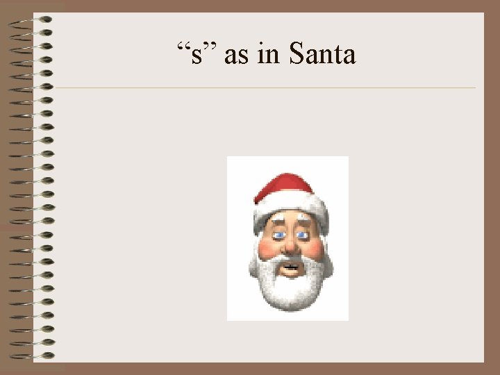 “s” as in Santa 