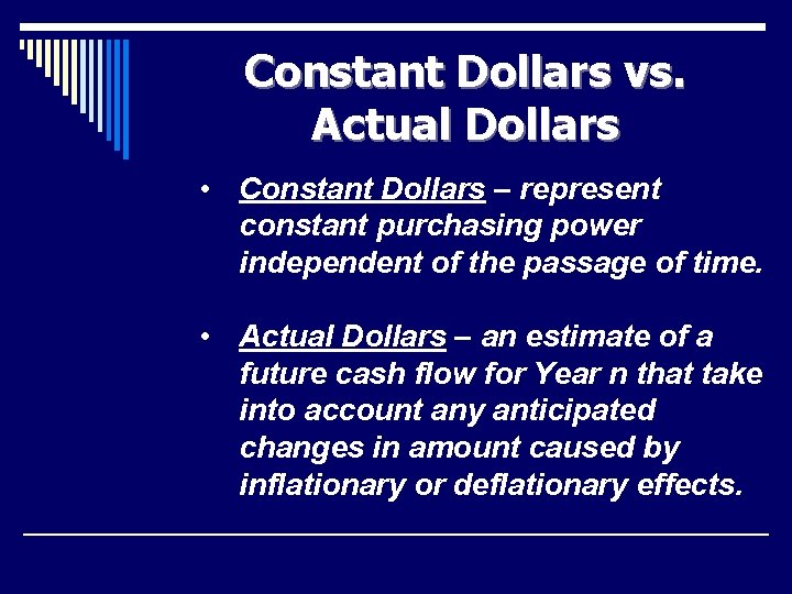 Constant Dollars vs. Actual Dollars • Constant Dollars – represent constant purchasing power independent