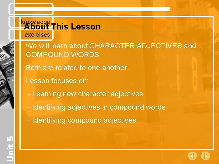 introduction knowledge About This Lesson exercises We will learn about CHARACTER ADJECTIVES and COMPOUND