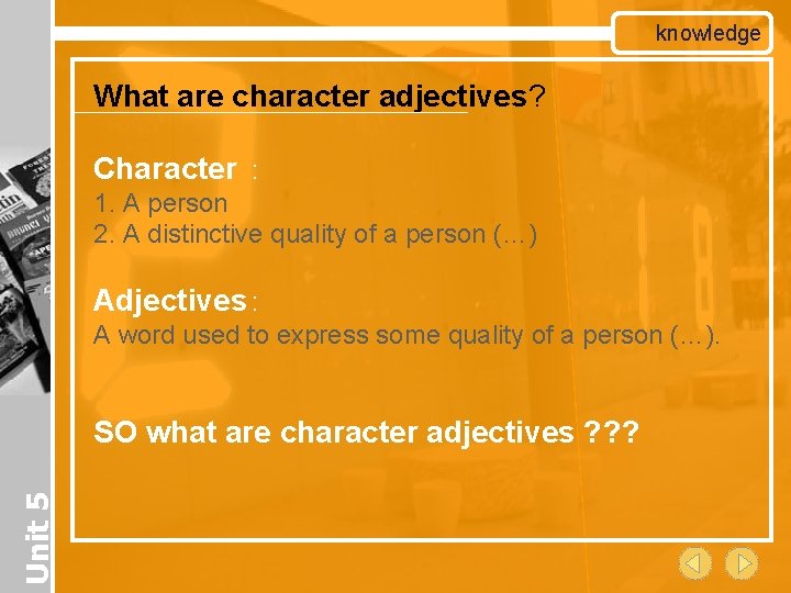 knowledge What are character adjectives? Character : 1. A person 2. A distinctive quality