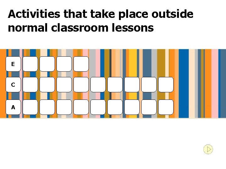 Activities that take place outside normal classroom lessons E C A 