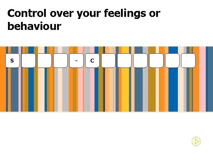 Control over your feelings or behaviour S - C 