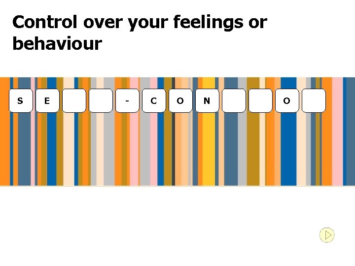 Control over your feelings or behaviour S E - C O N O 