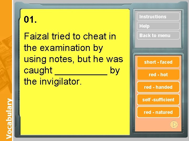 Vocabulary 01. Instructions Faizal tried to cheat in the examination by using notes, but