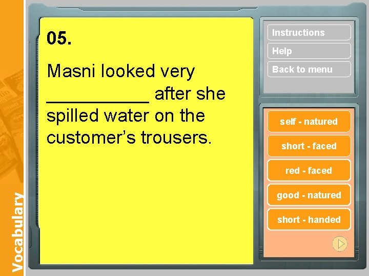 05. Instructions Masni looked very _____ after she spilled water on the customer’s trousers.