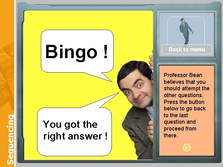 Sequencing Bingo ! You got the right answer ! Back to menu Professor Bean