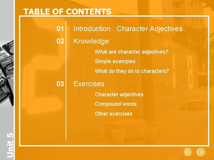 TABLE OF CONTENTS 01 Introduction : Character Adjectives. 02 Knowledge What are character adjectives?