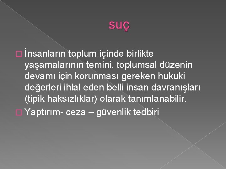 suç � İnsanların toplum içinde birlikte yaşamalarının temini, toplumsal düzenin devamı için korunması gereken