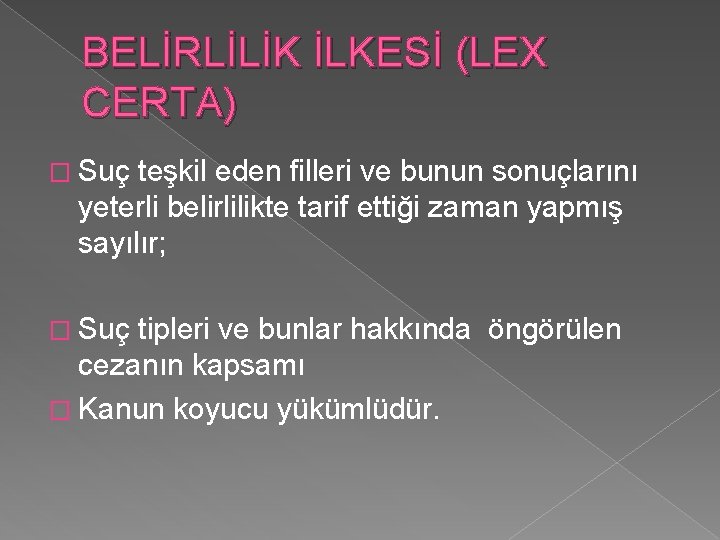 BELİRLİLİK İLKESİ (LEX CERTA) � Suç teşkil eden filleri ve bunun sonuçlarını yeterli belirlilikte BELİRLİLİK İLKESİ (LEX CERTA) � Suç teşkil eden filleri ve bunun sonuçlarını yeterli belirlilikte