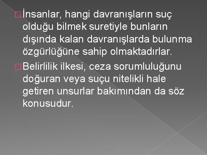 � İnsanlar, hangi davranışların suç olduğu bilmek suretiyle bunların dışında kalan davranışlarda bulunma özgürlüğüne