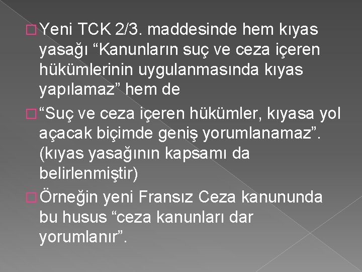 � Yeni TCK 2/3. maddesinde hem kıyas yasağı “Kanunların suç ve ceza içeren hükümlerinin