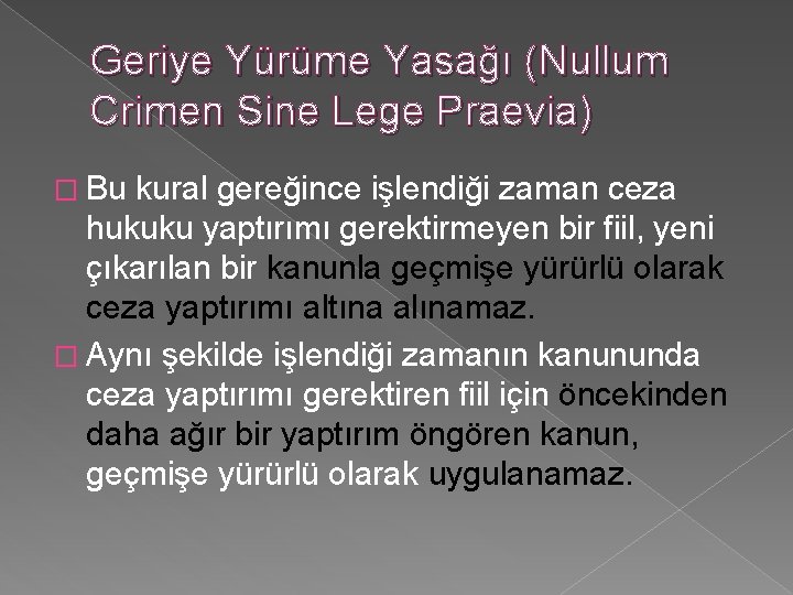 Geriye Yürüme Yasağı (Nullum Crimen Sine Lege Praevia) � Bu kural gereğince işlendiği zaman