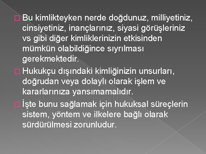 � Bu kimlikteyken nerde doğdunuz, milliyetiniz, cinsiyetiniz, inançlarınız, siyasi görüşleriniz vs gibi diğer kimliklerinizin