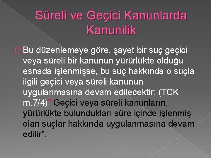 Süreli ve Geçici Kanunlarda Kanunilik � Bu düzenlemeye göre, şayet bir suç geçici veya