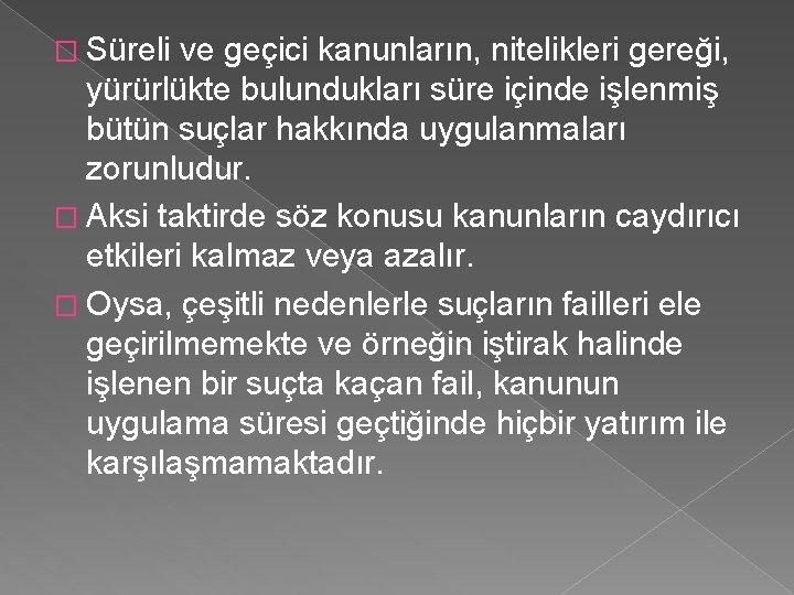 � Süreli ve geçici kanunların, nitelikleri gereği, yürürlükte bulundukları süre içinde işlenmiş bütün suçlar � Süreli ve geçici kanunların, nitelikleri gereği, yürürlükte bulundukları süre içinde işlenmiş bütün suçlar
