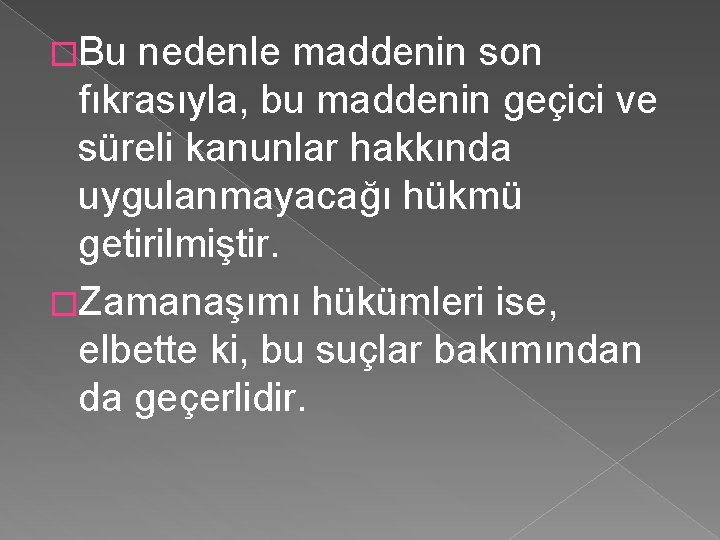 �Bu nedenle maddenin son fıkrasıyla, bu maddenin geçici ve süreli kanunlar hakkında uygulanmayacağı hükmü �Bu nedenle maddenin son fıkrasıyla, bu maddenin geçici ve süreli kanunlar hakkında uygulanmayacağı hükmü