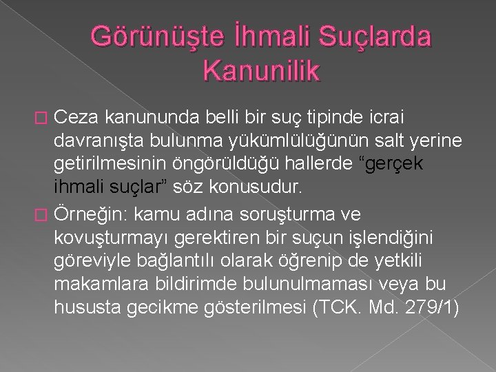 Görünüşte İhmali Suçlarda Kanunilik Ceza kanununda belli bir suç tipinde icrai davranışta bulunma yükümlülüğünün