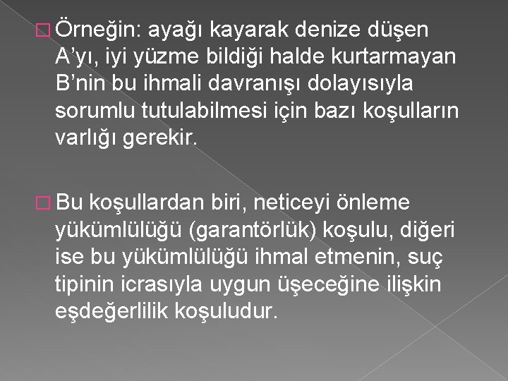 � Örneğin: ayağı kayarak denize düşen A’yı, iyi yüzme bildiği halde kurtarmayan B’nin bu