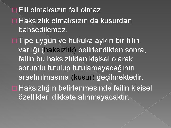 � Fiil olmaksızın fail olmaz � Haksızlık olmaksızın da kusurdan bahsedilemez. � Tipe uygun