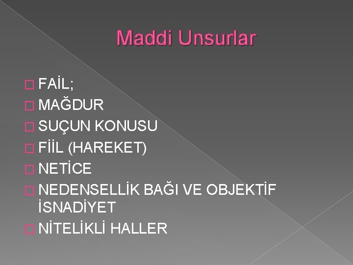 Maddi Unsurlar � FAİL; � MAĞDUR � SUÇUN KONUSU � FİİL (HAREKET) � NETİCE