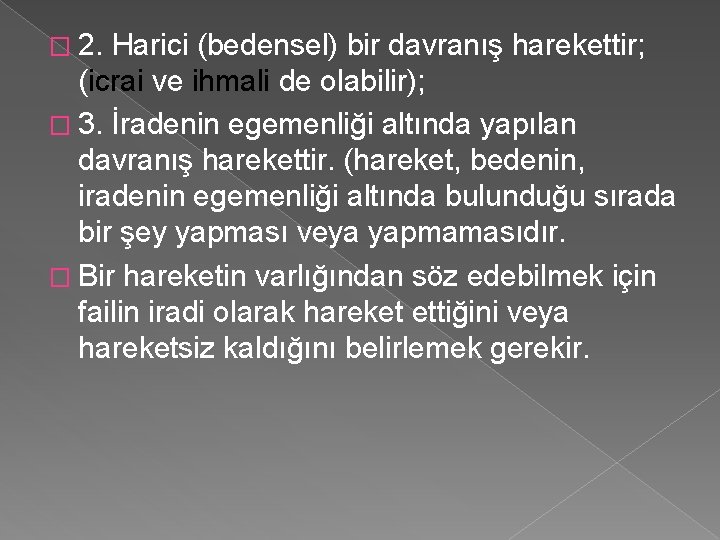 � 2. Harici (bedensel) bir davranış harekettir; (icrai ve ihmali de olabilir); � 3.