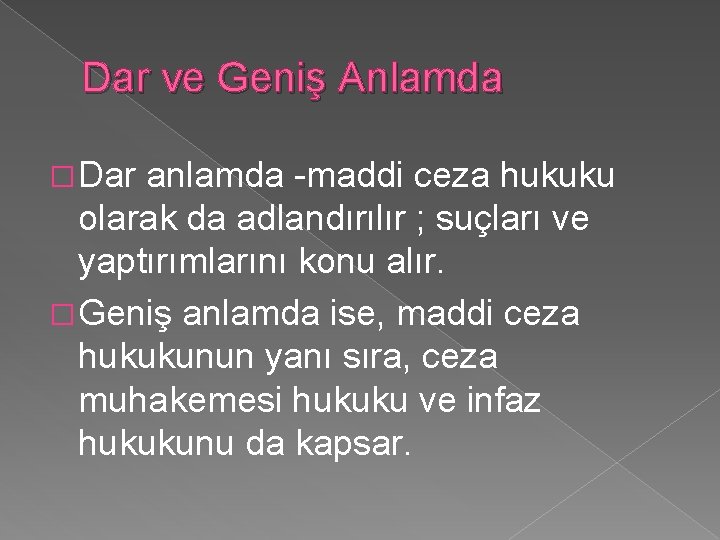 Dar ve Geniş Anlamda � Dar anlamda -maddi ceza hukuku olarak da adlandırılır ;