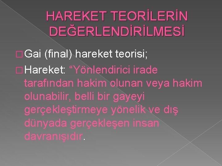 HAREKET TEORİLERİN DEĞERLENDİRİLMESİ � Gai (final) hareket teorisi; � Hareket: “Yönlendirici irade tarafından hakim